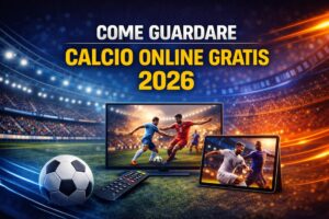 Come guardare calcio online gratis 2026 - Guida completa ai siti per streaming calcio