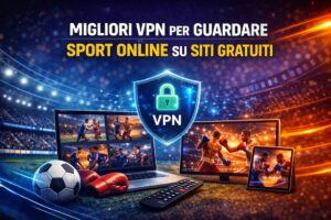 Migliori VPN per guardare sport online su siti gratuiti 2026 - Guida completa